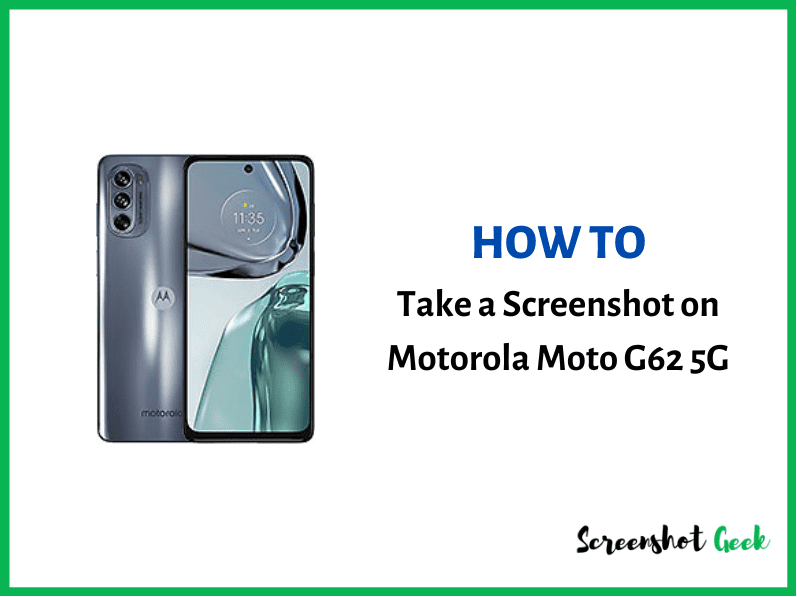 How to Take a Screenshot on Motorola Moto G62 5G? [5 Easy Methods]