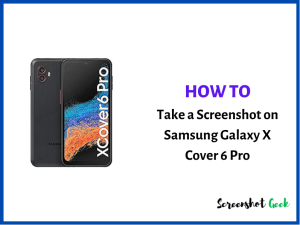 How to Take a Screenshot on Samsung Galaxy X Cover6 Pro