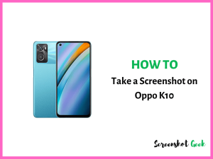 How to Take a Screenshot on Oppo K10