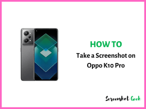 How to Take a Screenshot on Oppo K10 Pro
