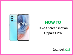 How to Take a Screenshot on Oppo K9 Pro