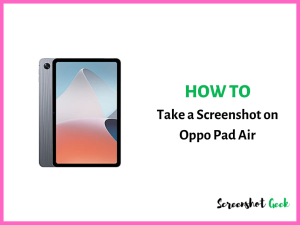 How to Take a Screenshot on Oppo Pad Air