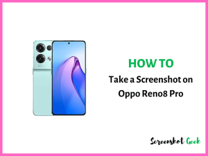How to Take a Screenshot on Oppo Reno8 Pro