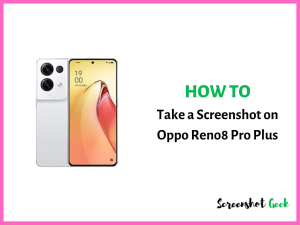 How to Take a Screenshot on Oppo Reno8 Pro Plus