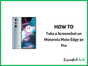 How to Take a Screenshot on Motorola Edge 30 Pro