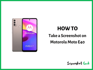 How to Take a Screenshot on Motorola Moto E40