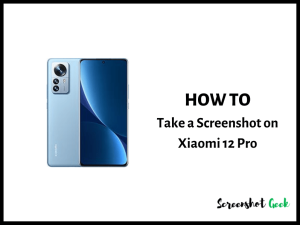 How to Take a Screenshot on Xiaomi 12 Pro