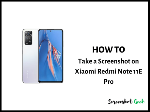 How to Take a Screenshot on Xiaomi Redmi Note 11E Pro