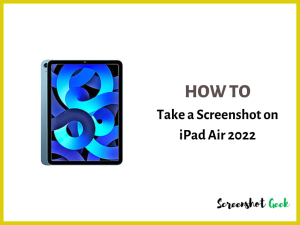 How to Take a Screenshot on iPad Air 2022
