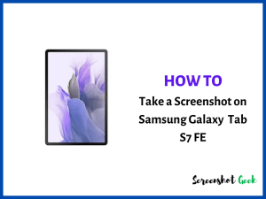How to Take a Screenshot on Samsung Galaxy Tab S7 FE