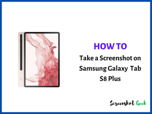 How to Take a Screenshot on Samsung Galaxy Tab S8 Plus