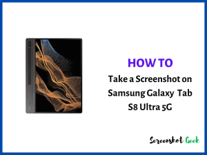 How to Take a Screenshot on Samsung Galaxy Tab S8 Ultra