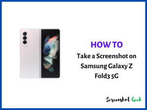 How to Take a Screenshot on Samsung Galaxy Z Fold3 5G