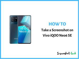 How to Take a Screenshot on Vivo iQOO Neo6 SE
