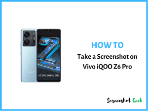How to Take a Screenshot on Vivo iQOO Z6 Pro