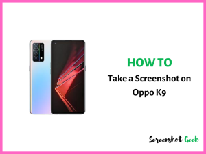 How to Take a Screenshot on Oppo K9