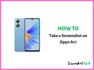 How to Take a Screenshot on Oppo A17
