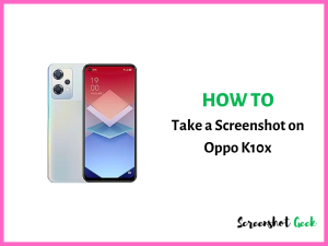 How to Take a Screenshot on Oppo K10x
