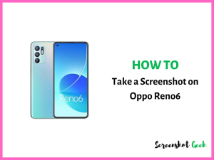 How to Take a Screenshot on Oppo Reno6