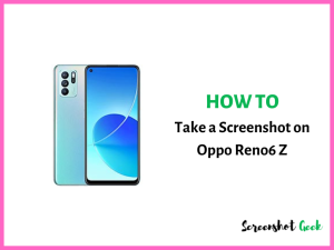 How to Take a Screenshot on Oppo Reno6 Z