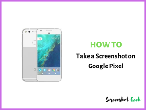 How to Take a Screenshot on Google Pixel