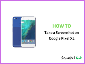 How to Take a Screenshot on Google Pixel XL