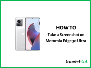 How to Take a Screenshot on Motorola Edge 30 Ultra