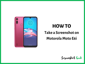 How to Take a Screenshot on Motorola Moto E6i