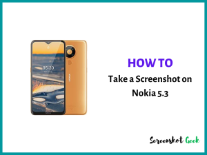 How to Take a Screenshot on Nokia 5.3