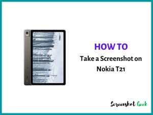 How to Take a Screenshot on Nokia T21