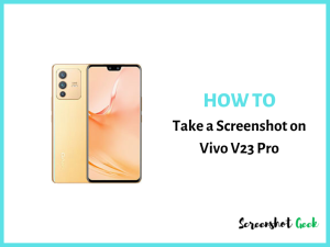 How to Take a Screenshot on Vivo V23 Pro