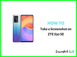 How to Take a Screenshot on ZTE S30 SE