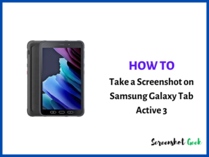How to Take a Screenshot on Samsung Galaxy Tab Active 3