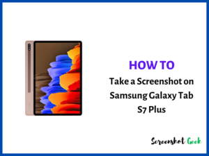 How to Take a Screenshot on Samsung Galaxy Tab S7 Plus