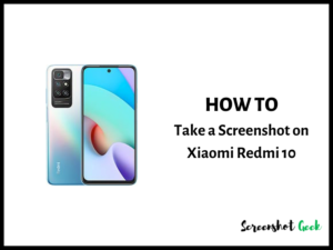 How to Take a Screenshot on Xiaomi Redmi 10