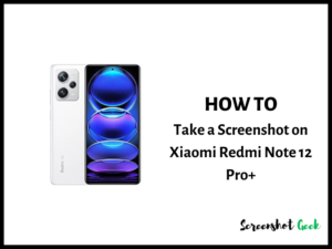 How to Take a Screenshot on Xiaomi Redmi Note 12 Pro Plus