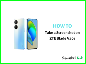 How to Take a Screenshot on ZTE Blade V40s