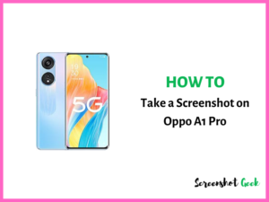 How to Take a Screenshot on Oppo A1 Pro