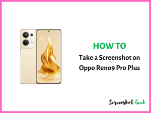 How to Take a Screenshot on Oppo Reno9 Pro Plus