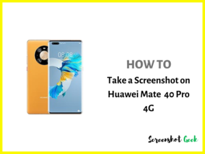 How to Take a Screenshot on Huawei Mate 40 Pro 4G