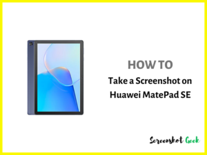 How to Take a Screenshot on Huawei MatePad SE