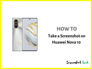 How to Take a Screenshot on Huawei Nova 10