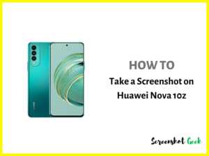 How to Take a Screenshot on Huawei Nova 10z