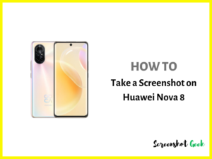 How to Take a Screenshot on Huawei Nova 8