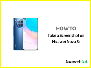 How to Take a Screenshot on Huawei Nova 8i