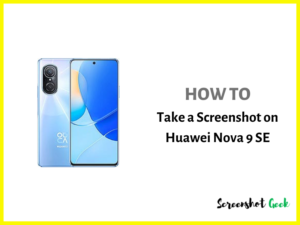 How to Take a Screenshot on Huawei Nova 9 SE