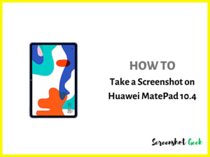 How to Take a Screenshot on Huawei MatePad 10.4