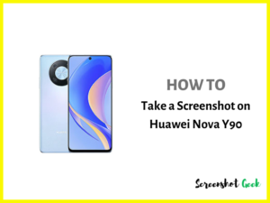 How to Take a Screenshot on Huawei Nova Y90