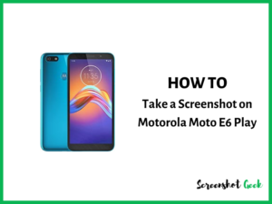 How to Take a Screenshot on Motorola Moto E6 Play