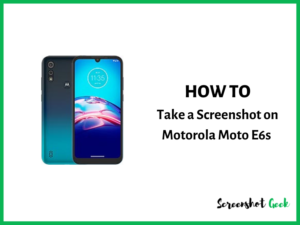 How to Take a Screenshot on Motorola Moto E6s